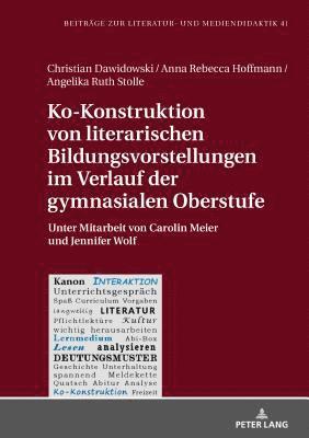 Christian Dawidowski, Anna Rebecca Hoffmann, Angelika Ruth Stolle, Christian Dawidowski - Ko-Konstruktion von literarischen Bildungsvorstellungen im Verlauf der gymnasialen Oberstufe, Inbunden