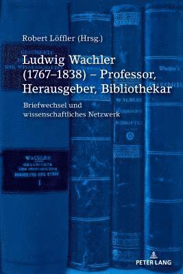 Robert Löffler, Robert Loffler - Ludwig Wachler (1767-1838) - Professor, Herausgeber, Bibliothekar, Inbunden