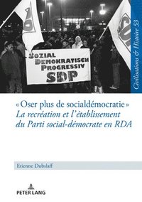 bokomslag Oser plus de social-dmocratie La recration et l'tablissement du Parti social-dmocrate en RDA