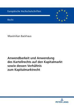 Anwendbarkeit Und Anwendung Des Kartellrechts Auf Den Kapitalmarkt Sowie Dessen Verhaeltnis Zum Kapitalmarktrecht