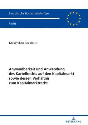 Anwendbarkeit und Anwendung des Kartellrechts auf den Kapitalmarkt sowie dessen Verhaeltnis zum Kapitalmarktrecht 1