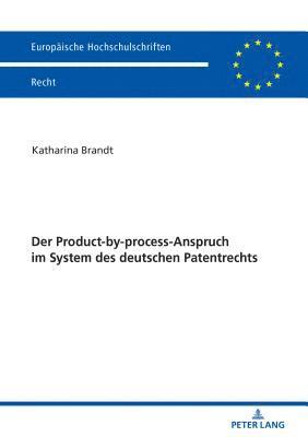Der Product-by-process-Anspruch im System des deutschen Patentrechts 1