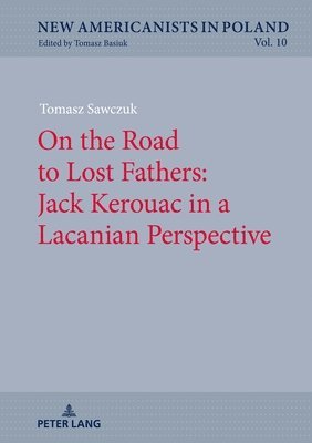 bokomslag On the Road to Lost Fathers: Jack Kerouac in a Lacanian Perspective