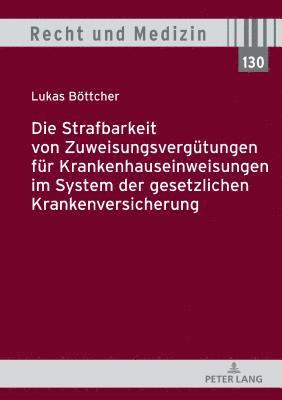 bokomslag Die Strafbarkeit von Zuweisungsverguetungen fuer Krankenhauseinweisungen im System der Gesetzlichen Krankenversicherung