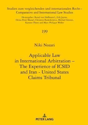 bokomslag Applicable Law in International Arbitration  The Experience of ICSID and Iran-United States Claims Tribunal