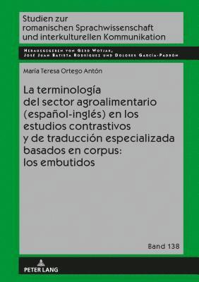 bokomslag Terminología del Sector Agroalimentario (Español-Inglés) En Los Estudios Contrastivos Y de Traducción Especializada Basados En Corpus: Los Embutidos