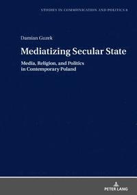 bokomslag Mediatizing Secular State