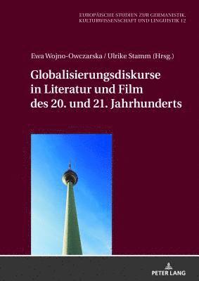 bokomslag Globalisierungsdiskurse in Literatur Und Film Des 20. Und 21. Jahrhunderts