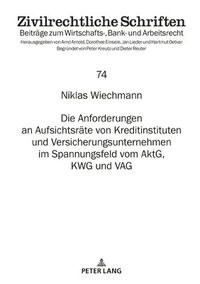 bokomslag Anforderungen an Aufsichtsraete Von Kreditinstituten Und Versicherungsunternehmen Im Spannungsfeld Vom Aktg, Kwg Und Vag
