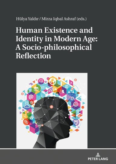 Hülya Yaldir, Mirza Iqbal Ashraf - Human Existence and Identity in Modern Age: A Socio-philosophical Reflection, Häftad