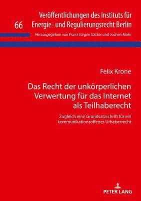 Felix Krone, Franz Jürgen Säcker, Jochen Mohr - Recht Der Unkoerperlichen Verwertung Fuer Das Internet ALS Teilhaberecht, Inbunden