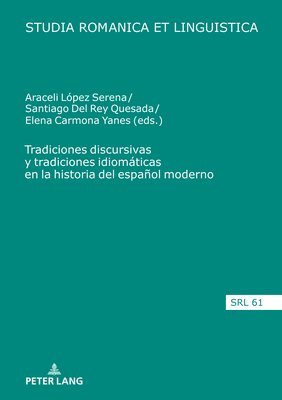Araceli López Serena - Tradiciones Discursivas Y Tradiciones Idiomáticas En La Historia del Español Moderno, Inbunden