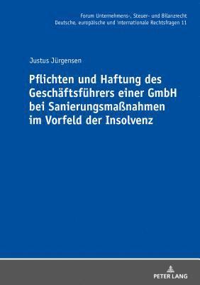 Justus Jürgensen, Michael Stöber - Pflichten und Haftung des Geschaeftsfuehrers einer GmbH bei Sanierungsmaßnahmen im Vorfeld der Insolvenz, Inbunden
