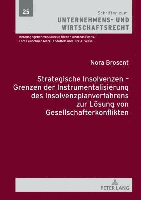 Nora Brosent, Andreas Fuchs - Strategische Insolvenzen - Grenzen Der Instrumentalisierung Des Insolvenzplanverfahrens Zur Loesung Von Gesellschafterkonflikten, Inbunden