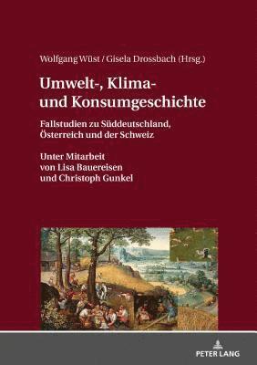Wolfgang Wüst, Gisela Drossbach - Umwelt-, Klima- und Konsumgeschichte, Inbunden
