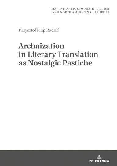 Krzysztof Filip Rudolf, Wilczynski Marek - Archaization in Literary Translation as Nostalgic Pastiche, Inbunden