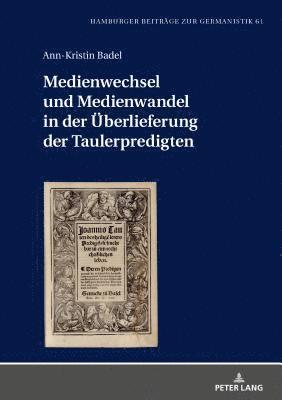 Ann-Kristin Badel, Bernhard Jahn - Medienwechsel Und Medienwandel in Der Ueberlieferung Der Taulerpredigten, Inbunden