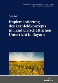 bokomslag Implementierung Des Lernfeldkonzeptes Im Landwirtschaftlichen Unterricht in Bayern