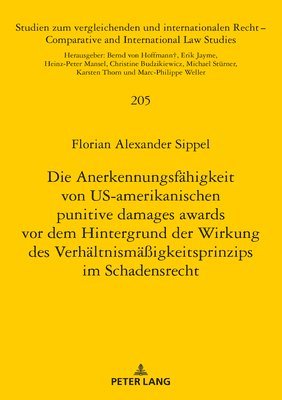 bokomslag Die Anerkennungsfaehigkeit Von Us-Amerikanischen Punitive Damages Awards VOR Dem Hintergrund Der Wirkung Des Verhaeltnismaeigkeitsprinzips Im Schadensrecht