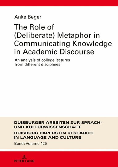 Anke Beger, Martin Pütz - Role of (Deliberate) Metaphor in Communicating Knowledge in Academic Discourse, Inbunden