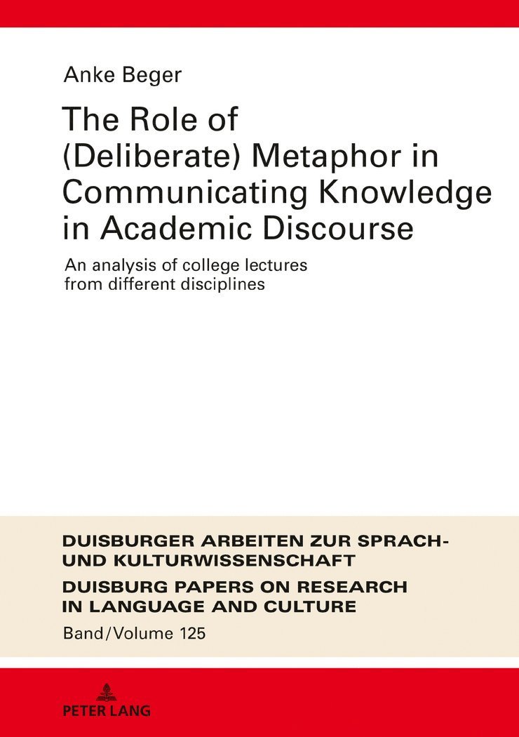 Anke Beger, Martin Pütz - Role of (Deliberate) Metaphor in Communicating Knowledge in Academic Discourse, Inbunden