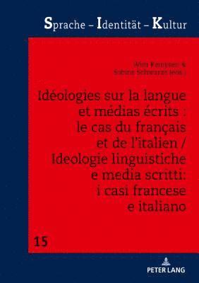 Idologies Sur La Langue Et Mdias crits: Le Cas Du Franais Et de l'Italien / Ideologie Linguistiche E Media Scritti: I Casi Francese E Italiano 1