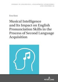 bokomslag Musical Intelligence and Its Impact on English Pronunciation Skills in the Process of Second Language Acquisition