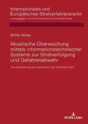 Akustische Ueberwachung mittels informationstechnischer Systeme zur Strafverfolgung und Gefahrenabwehr 1