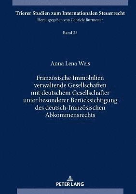 Anna Lena Weis - Franzoesische Immobilien verwaltende Gesellschaften mit deutschem Gesellschafter unter besonderer Beruecksichtigung des deutsch-franzoesischen Abkommensrechts, Inbunden