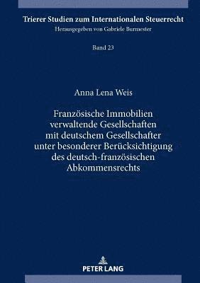 bokomslag Franzoesische Immobilien verwaltende Gesellschaften mit deutschem Gesellschafter unter besonderer Beruecksichtigung des deutsch-franzoesischen Abkommensrechts