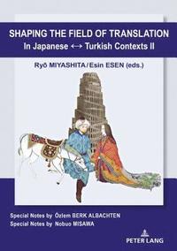 bokomslag Shaping the Field of Translation In Japanese ? Turkish Contexts II