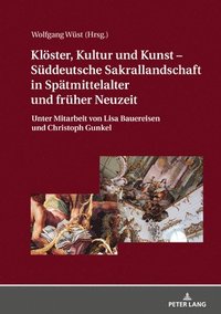 bokomslag Kloester, Kultur Und Kunst - Sueddeutsche Sakrallandschaft in Spaetmittelalter Und Frueher Neuzeit