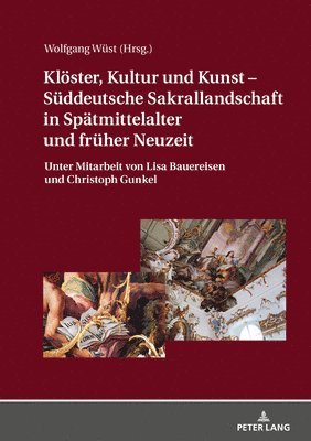 bokomslag Kloester, Kultur Und Kunst - Sueddeutsche Sakrallandschaft in Spaetmittelalter Und Frueher Neuzeit