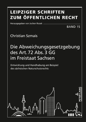 Christian Szmais - Abweichungsgesetzgebung des Art. 72 Abs. 3 GG im Freistaat Sachsen, Inbunden