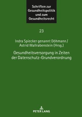 Indra Spiecker Gen Döhmann - Gesundheitsversorgung in Zeiten Der Datenschutz-Grundverordnung, Inbunden