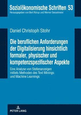 bokomslag Die beruflichen Anforderungen der Digitalisierung hinsichtlich formaler, physischer und kompetenzspezifischer Aspekte