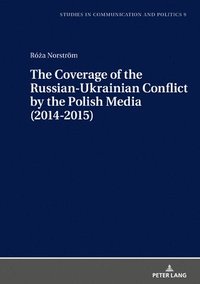bokomslag The Coverage of the Russian-Ukrainian Conflict by the Polish Media (2014-2015)