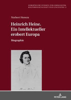 bokomslag Heinrich Heine. Ein Intellektueller erobert Europa
