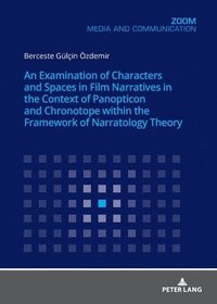 bokomslag Examination of Characters and Spaces in Film Narratives in the Context of Panopticon and Chronotope within the Framework of Narratology Theory