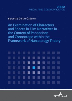 bokomslag Examination of Characters and Spaces in Film Narratives in the Context of Panopticon and Chronotope within the Framework of Narratology Theory
