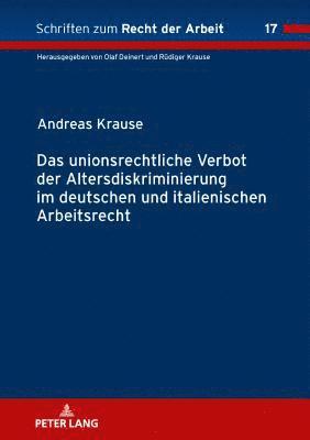 Andreas Krause, Rüdiger Krause - Unionsrechtliche Verbot Der Altersdiskriminierung Im Deutschen Und Italienischen Arbeitsrecht, Inbunden