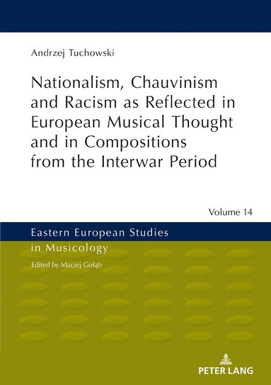 Andrzej Tuchowski, Maciej Goląb - Nationalism, Chauvinism and Racism as Reflected in European Musical Thought and in Compositions from the Interwar Period, Inbunden