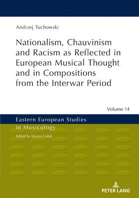 Nationalism, Chauvinism and Racism as Reflected in European Musical Thought and in Compositions from the Interwar Period 1