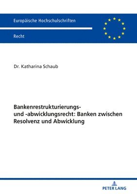 Bankenrestrukturierungs- Und -Abwicklungsrecht: Banken Zwischen Resolvenz Und Abwicklung 1