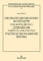 Spanischen Regionen Im Zeitalter Der Aufklaerung - Literarische Darstellungen Und Politisch-Oekonomische Reform