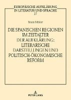 Die spanischen Regionen im Zeitalter der Aufklaerung - Literarische Darstellungen und politisch-oekonomische Reform 1