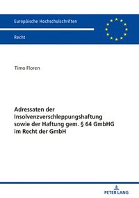 bokomslag Adressaten der Insolvenzverschleppungshaftung sowie der Haftung gem. § 64 GmbHG im Recht der GmbH