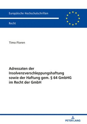 Adressaten der Insolvenzverschleppungshaftung sowie der Haftung gem.  64 GmbHG im Recht der GmbH 1