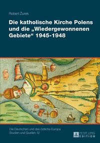bokomslag Die Katholische Kirche Polens Und Die Wiedergewonnenen Gebiete 1945-1948
