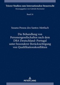 bokomslag Die Behandlung von Personengesellschaften nach dem DBA Deutschland-Portugal unter besonderer Beruecksichtigung von Qualifikationskonflikten